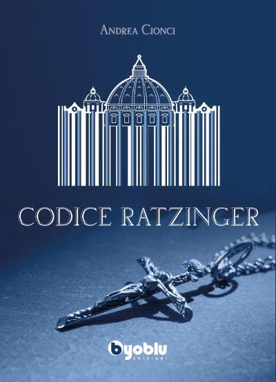 Codice Ratzinger di Andrea Cionci,  2022,  Byoblu Edizioni