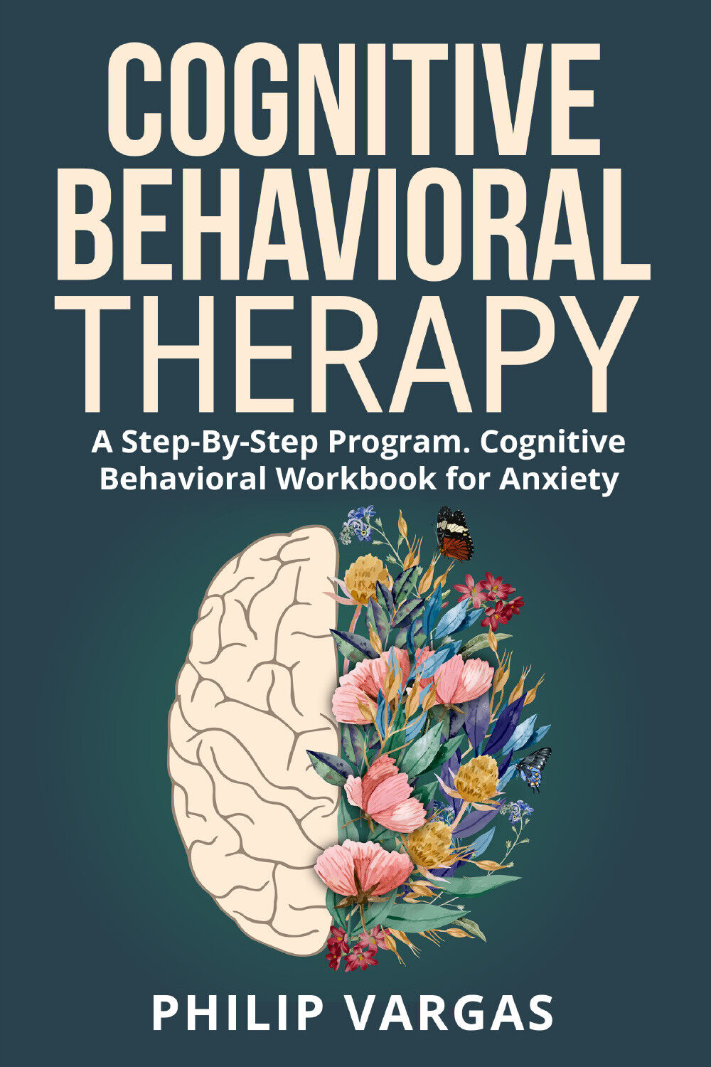 Cognitive Behavioral Therapy. A Step-By-Step Program. Cognitive Behavioral Workb