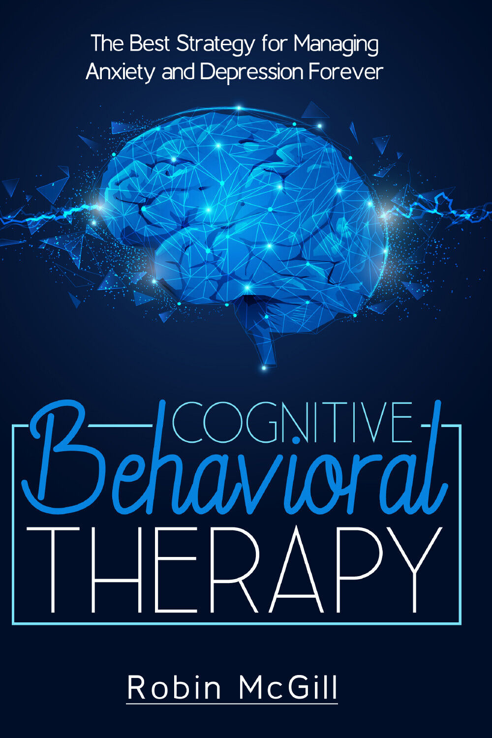 Cognitive Behavioral Therapy. The Best Strategy for Managing Anxiety and Depress