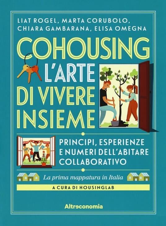 Cohousing L'arte di vivere insieme. Princ?pi, esperienze e numeri delL'abitare c