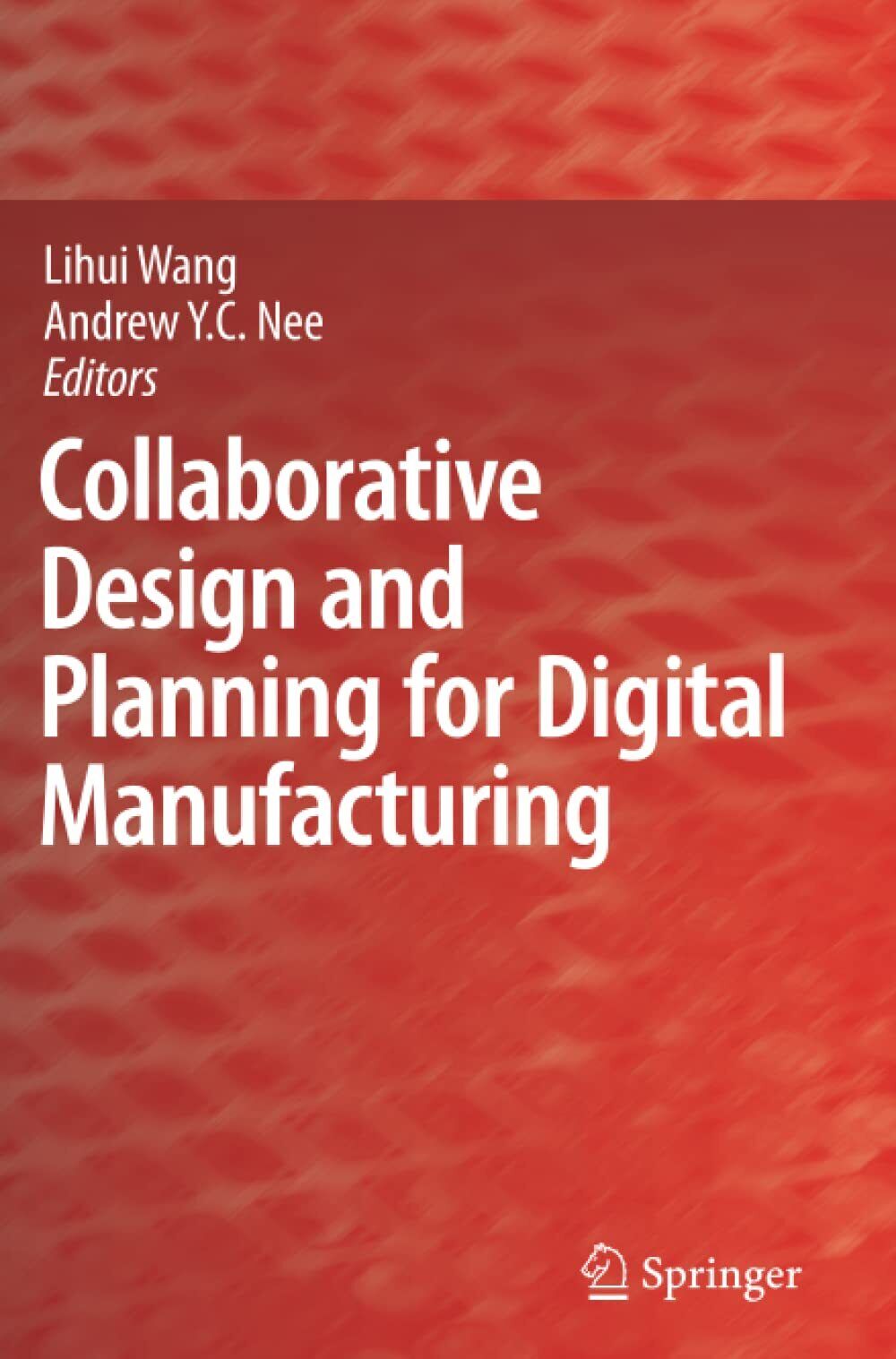 Collaborative Design and Planning for Digital Manufacturing - Lihui Wang, 2010 