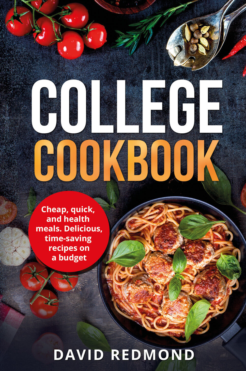 College Cookbook. Cheap, quick, and healthy meals. Delicious,time-saving recipes