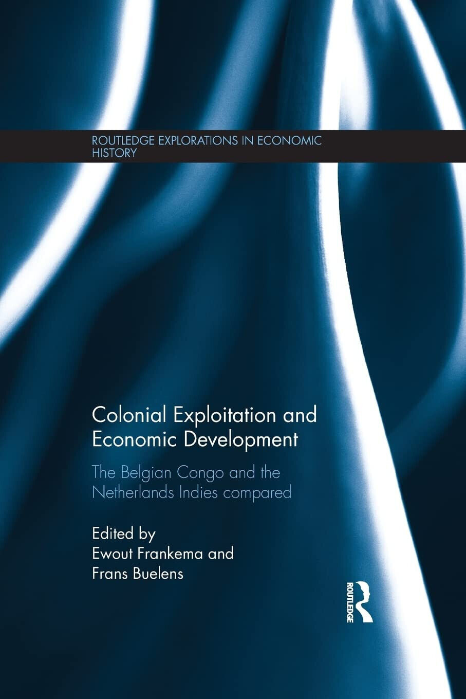 Colonial Exploitation and Economic Development - Ewout Frankema - 2015