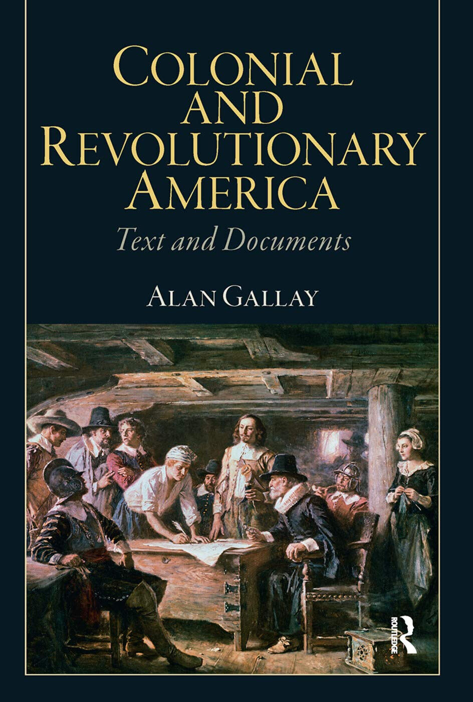 Colonial and Revolutionary America - Alan Gallay - Routledge, 2010