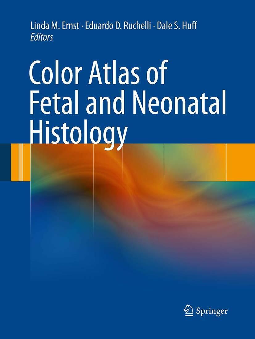 Color Atlas of Fetal and Neonatal Histology - Linda M. Ernst - Springer, 2016