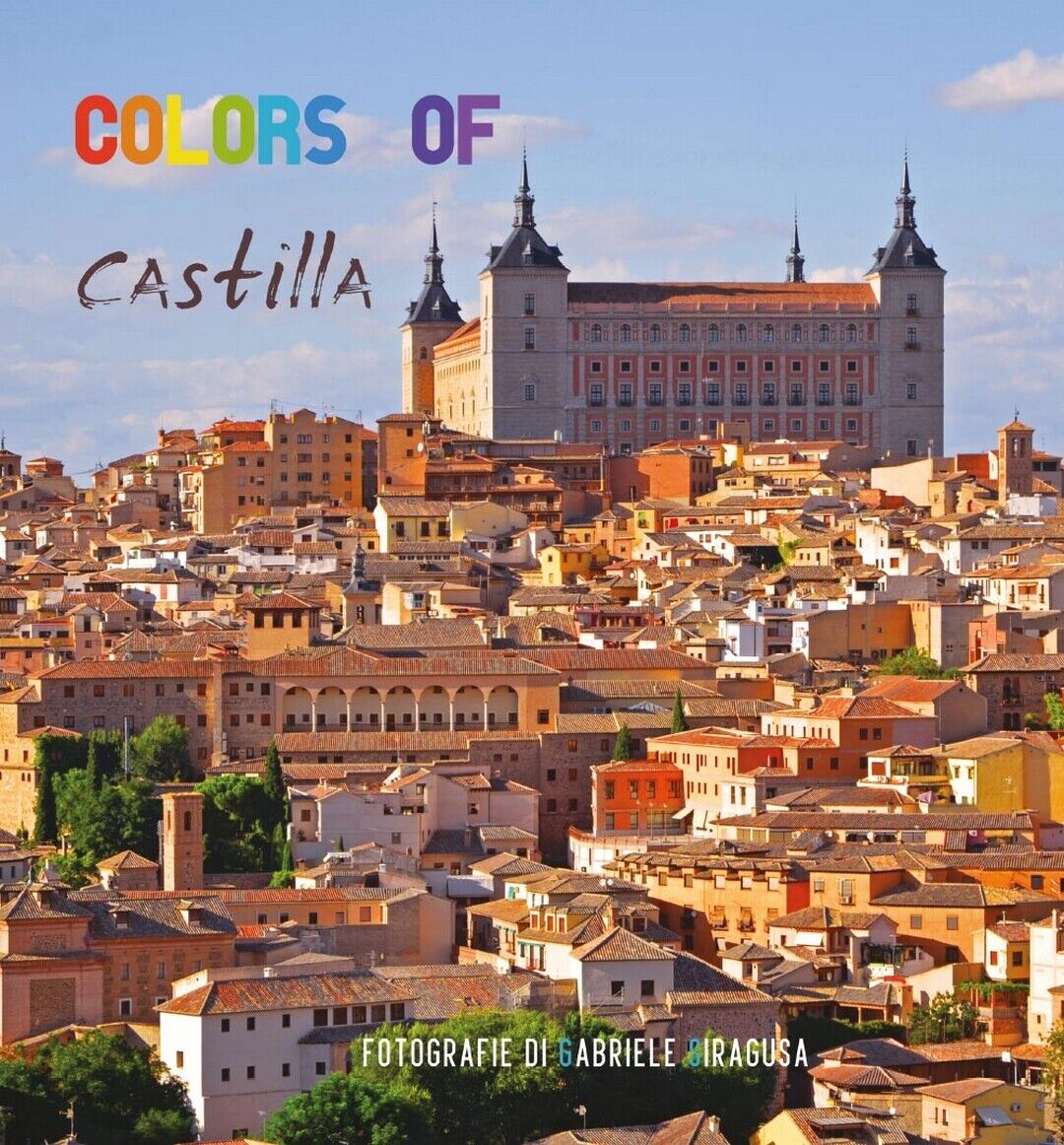 Colors of Castilla  di Gabriele Siragusa,  2016,  Youcanprint