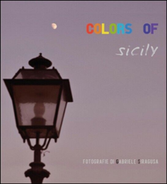 Colors of Sicily,  di Gabriele Siragusa,  2015,  Youcanprint - ER