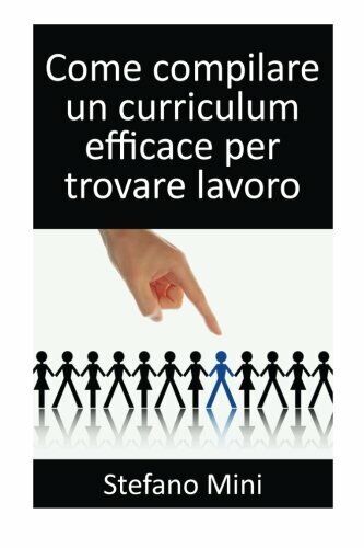 Come Compilare un Curriculum Efficace per Trovare Lavoro di Stefano Mini,  2013,