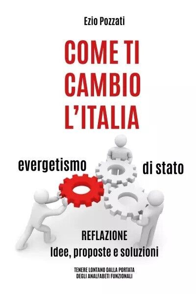 Come Ti Cambio L'italia - How To Change Italy di Ezio Pozzati, 2023, Youcanpr