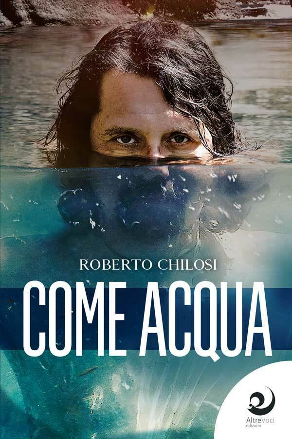  Come acqua - Roberto Chilosi,  2020,  Altre Voci Edizioni