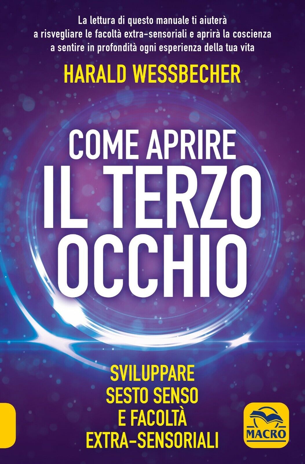 Come aprire il terzo occhio. Sviluppare sesto senso e facolt? extra-sensoriali d