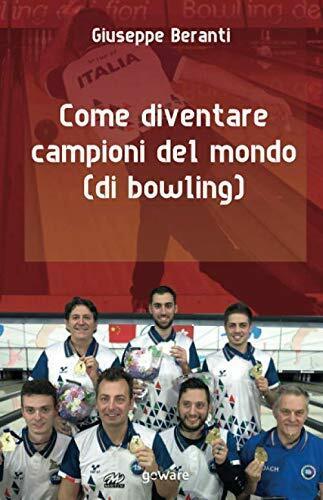Come diventare campioni del mondo (di bowling) - Giuseppe Beranti - goWare,2019