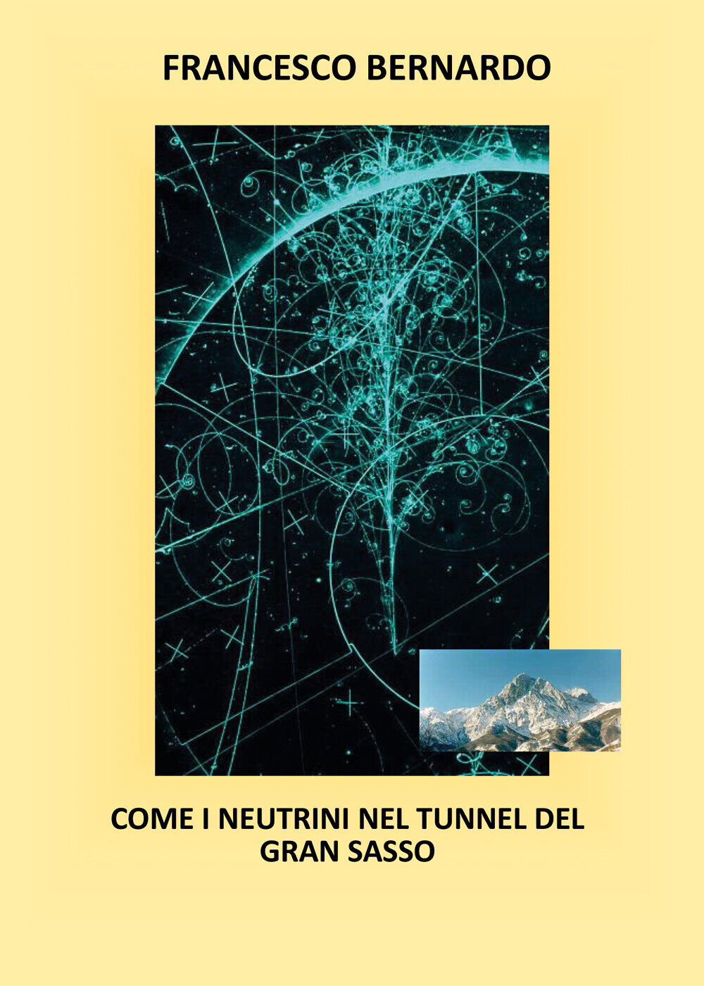 Come i neutrini nel tunnel del Gran Sasso di Francesco Bernardo,  2021,  Youcanp