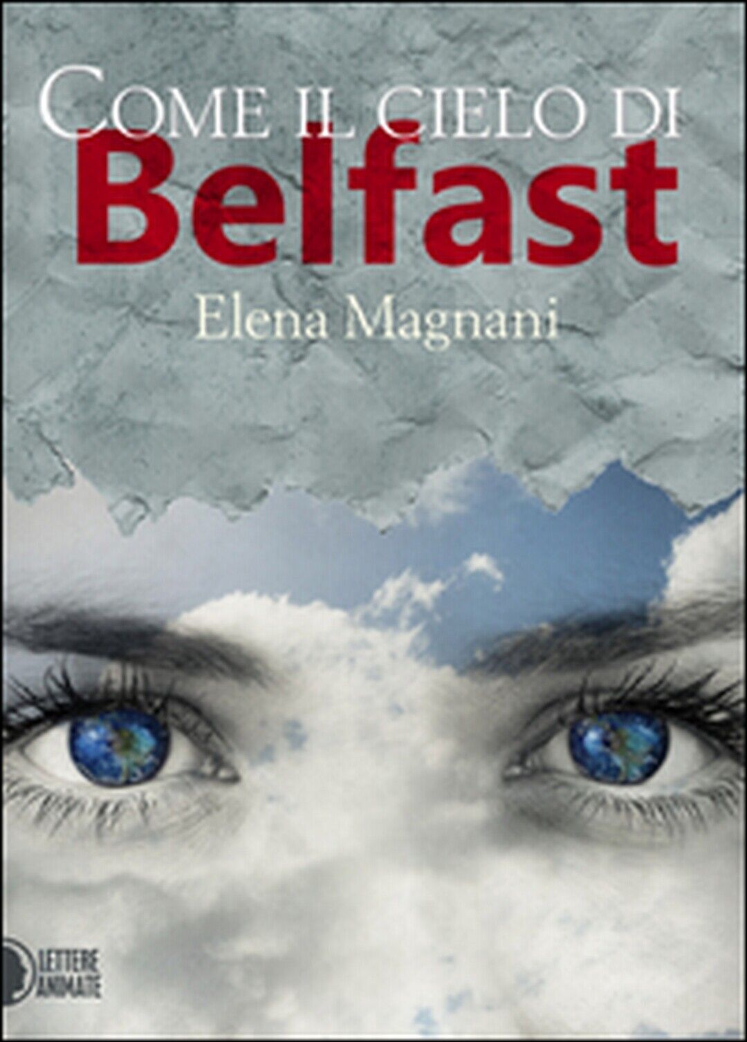 Come il cielo di Belfast  di Elena Magnani,  2016,  Lettere Animate Editore 