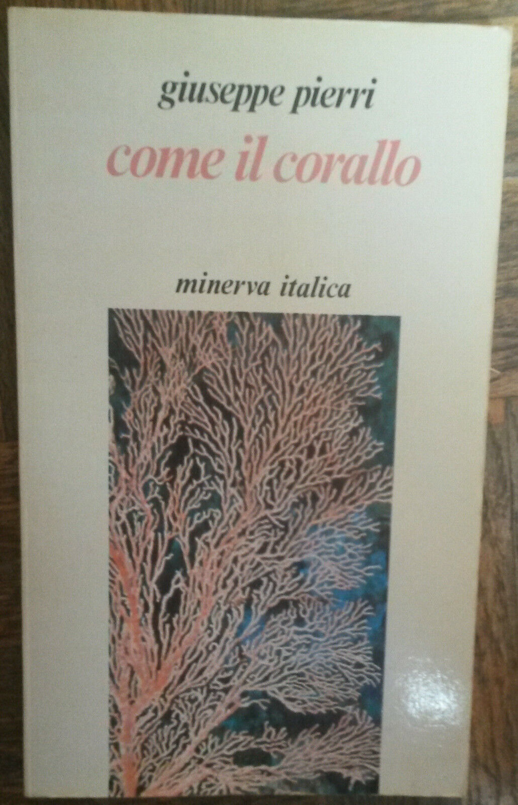 Come il corallo - Giuseppe Pierri - Minerva Italica,1987 - R