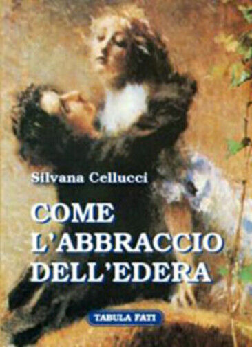 Come L'abbraccio delL'edera di Silvana Cellucci,  2005,  Tabula Fati