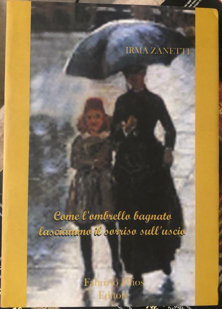 Come L'ombrello bagnato lasciammo il sorriso sulL'uscio di Irma Zanetti,  2009, 