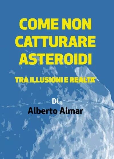 Come non catturare asteroidi. Tra illusioni e realt? di Alberto Aimar, 2023,  libro usato