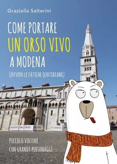 Come portare un orso vivo a Modena di Graziella Salterini, 2023, Youcanprint