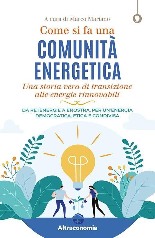 Come si fa una comunit? energetica. Una storia vera di transizione alle energie 