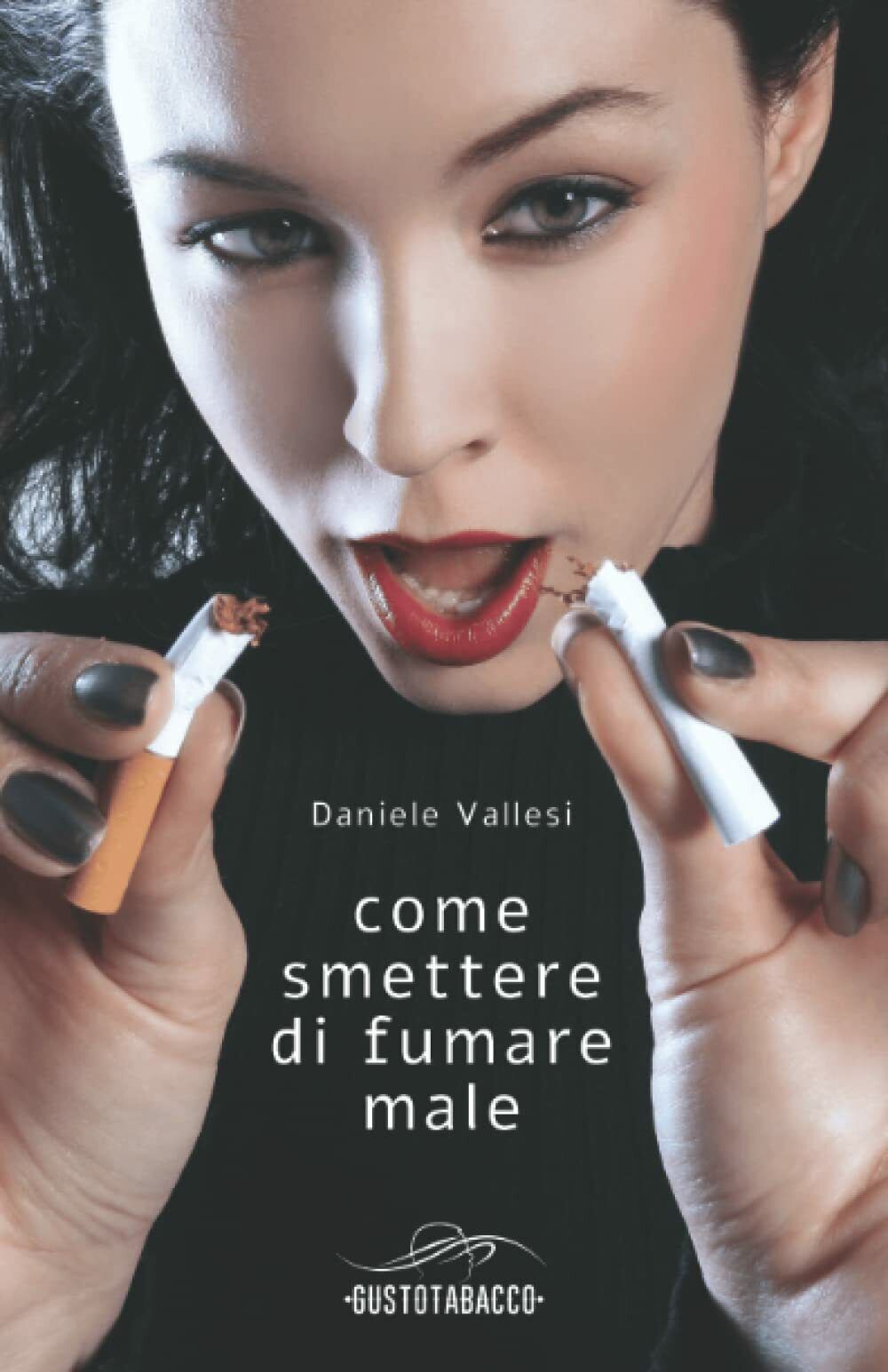  Come smettere di fumare male di Daniele Vallesi,  2021,  Indipendently Publish