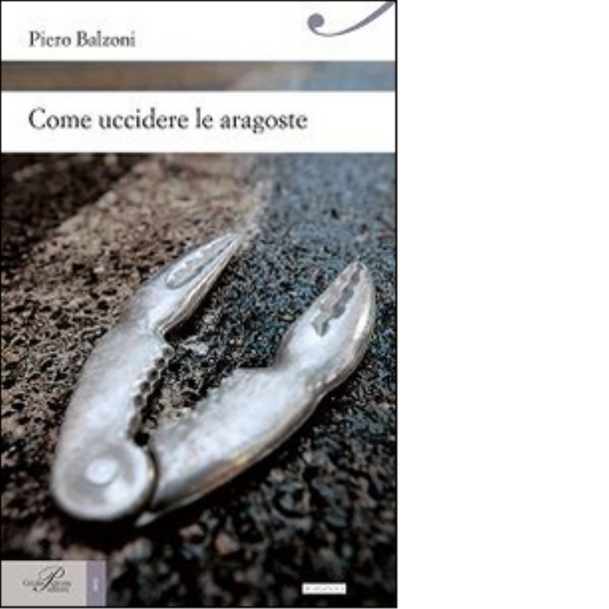 Come uccidere le aragoste di Piero Balzoni - Perrone editore, 2015