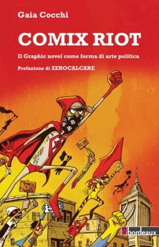 Comix riot. Il graphic novel come forme di arte politica di Gaia Cocchi, 2014