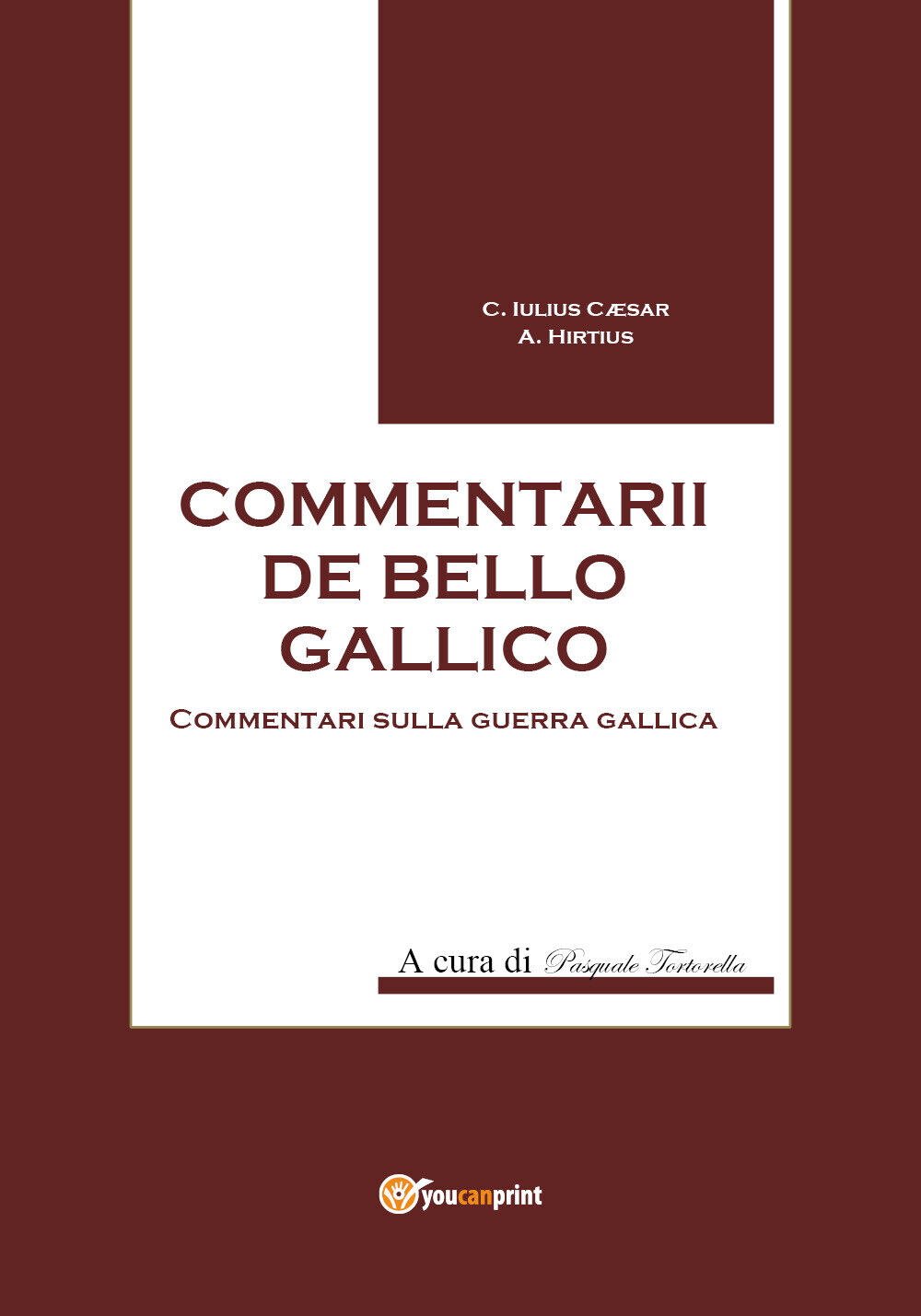 Commentarii de bello Gallico - di Gaio Giulio Cesare, P. Tortorella,  2017