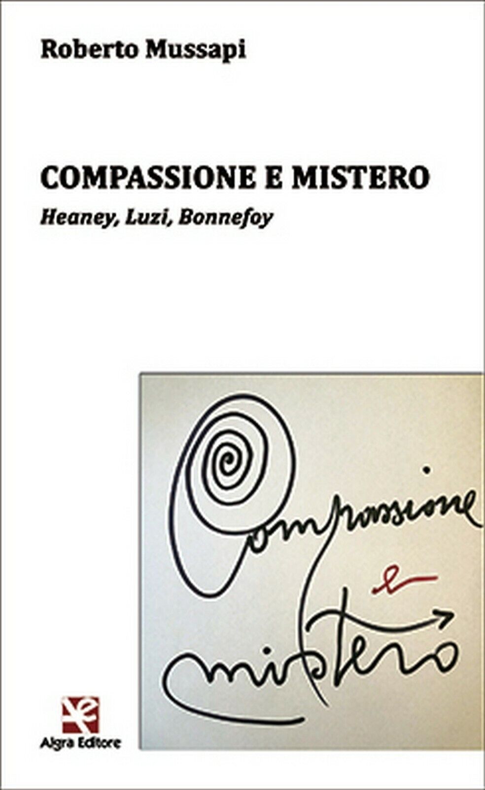 Compassione e mistero  di Roberto Mussapi,  Algra Editore