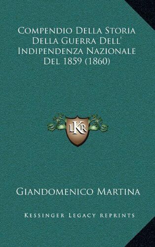 Compendio Della Storia Della Guerra DelL'Indipendenza Nazionale Del 1859 (1860) 