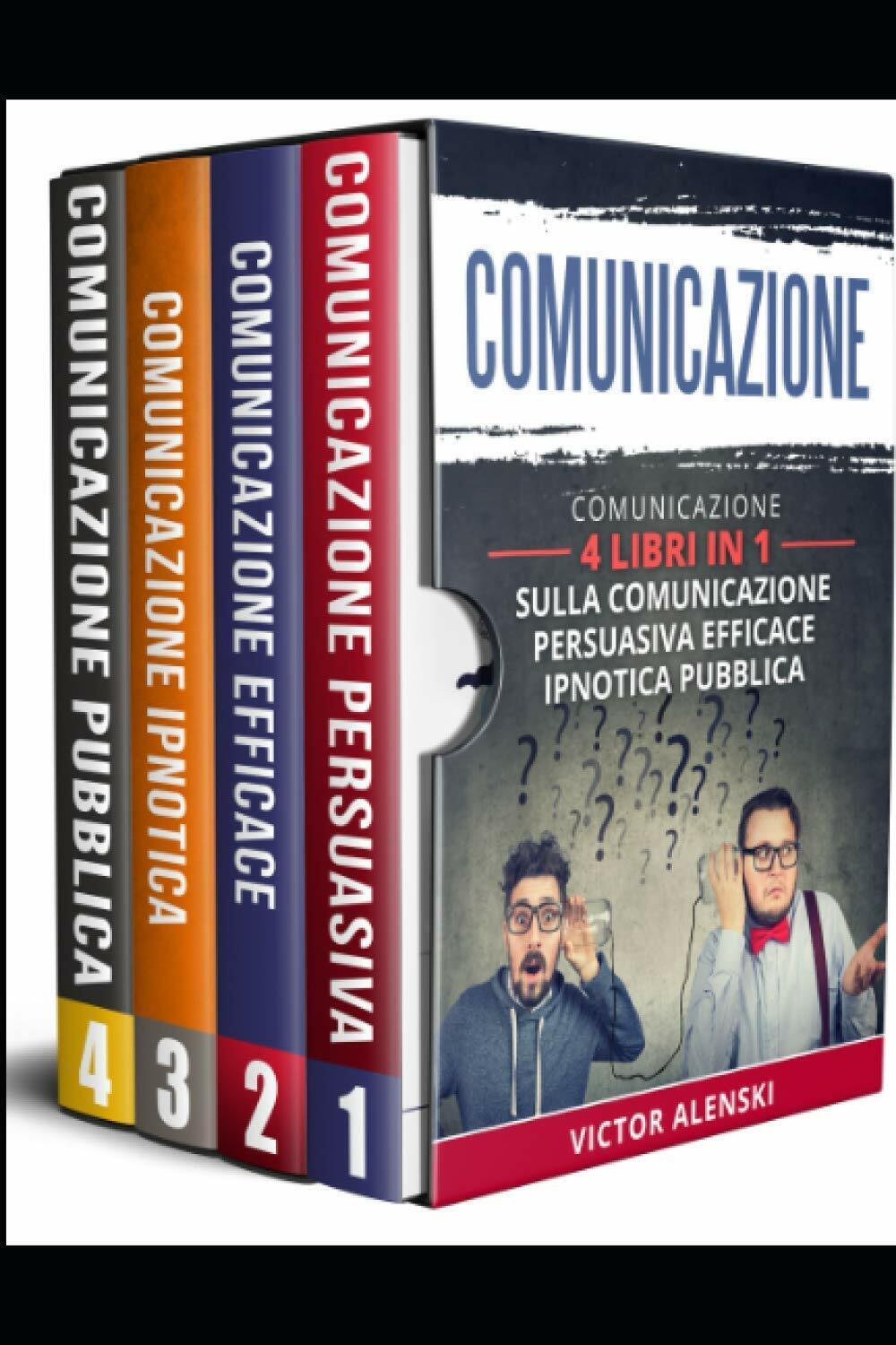 Comunicazione: 4 libri in 1 Comunicazione persuasiva comunicazione efficace comu