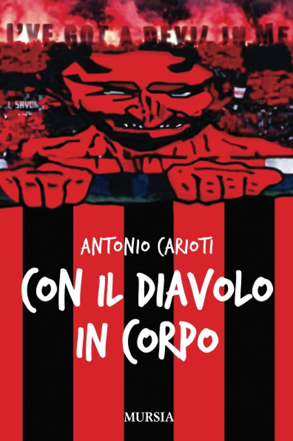 Con il Diavolo in corpo - Antonio Carioti - Ugo Mursia, 2012