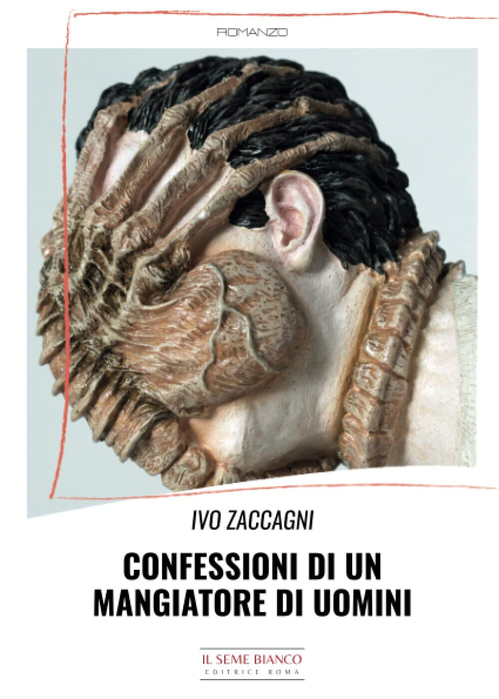 Confessioni di un mangiatore di uomini- Ivo Zaccagni - Il Seme Bianco, 2022