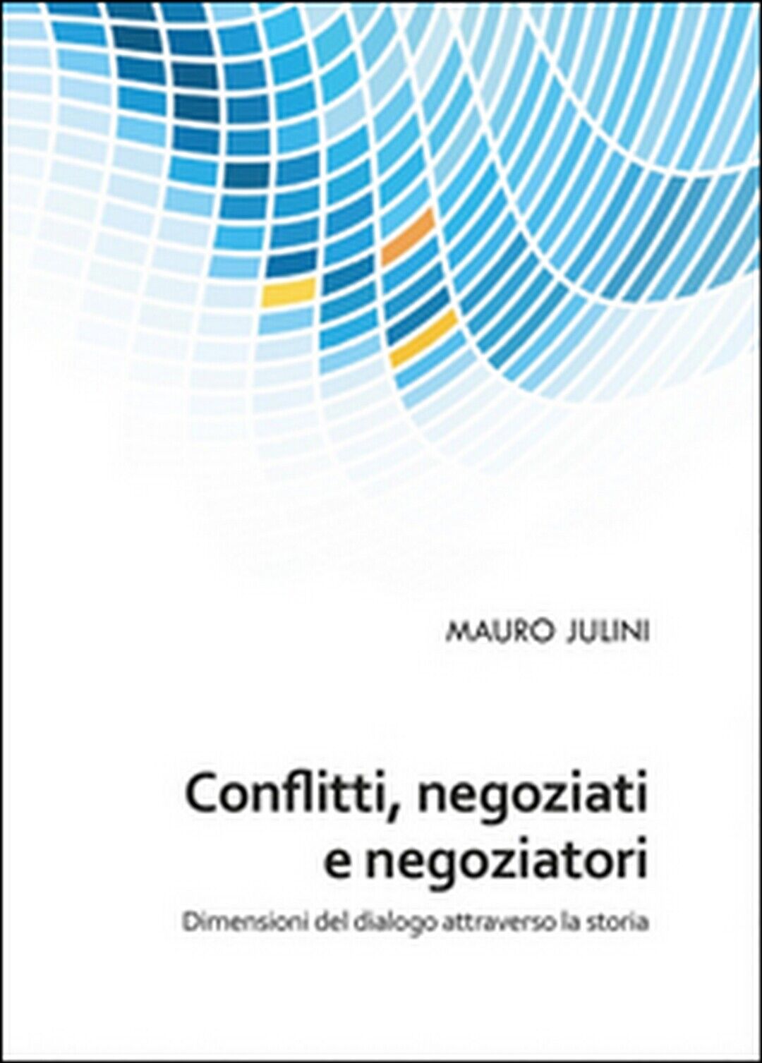 Conflitti, negoziati e negoziatori  - Mauro Julini,  2015,  Youcanprint