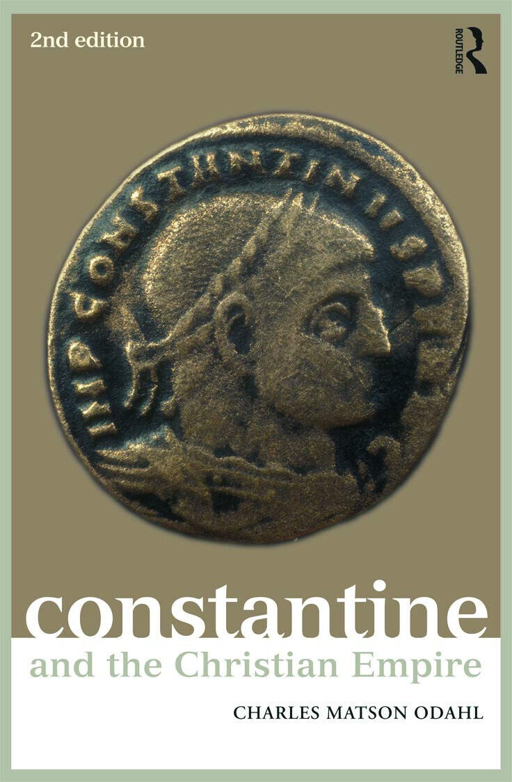 Constantine and the Christian Empire - Charles M. Odahl - 2012