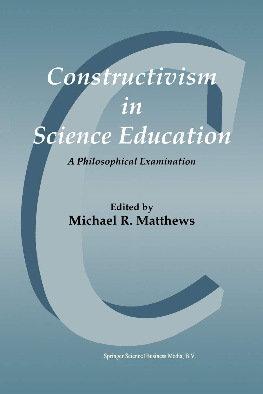 Constructivism in Science Education - Michael R. Matthews - Springer, 1998