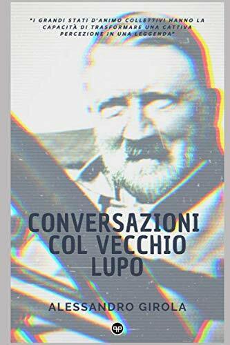 Conversazioni col vecchio lupo di Alessandro Girola,  2020,  Indipendently Publi