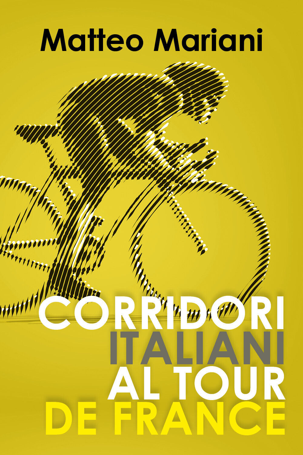 Corridori italiani al Tour de France - Matteo Mariani,  2019,  Youcanprint