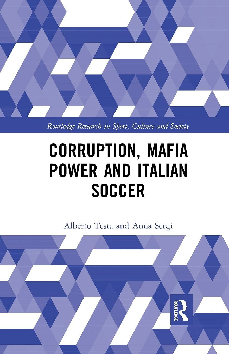 Corruption, Mafia Power and Italian Soccer - Alberto Testa, Anna Sergi - 2019