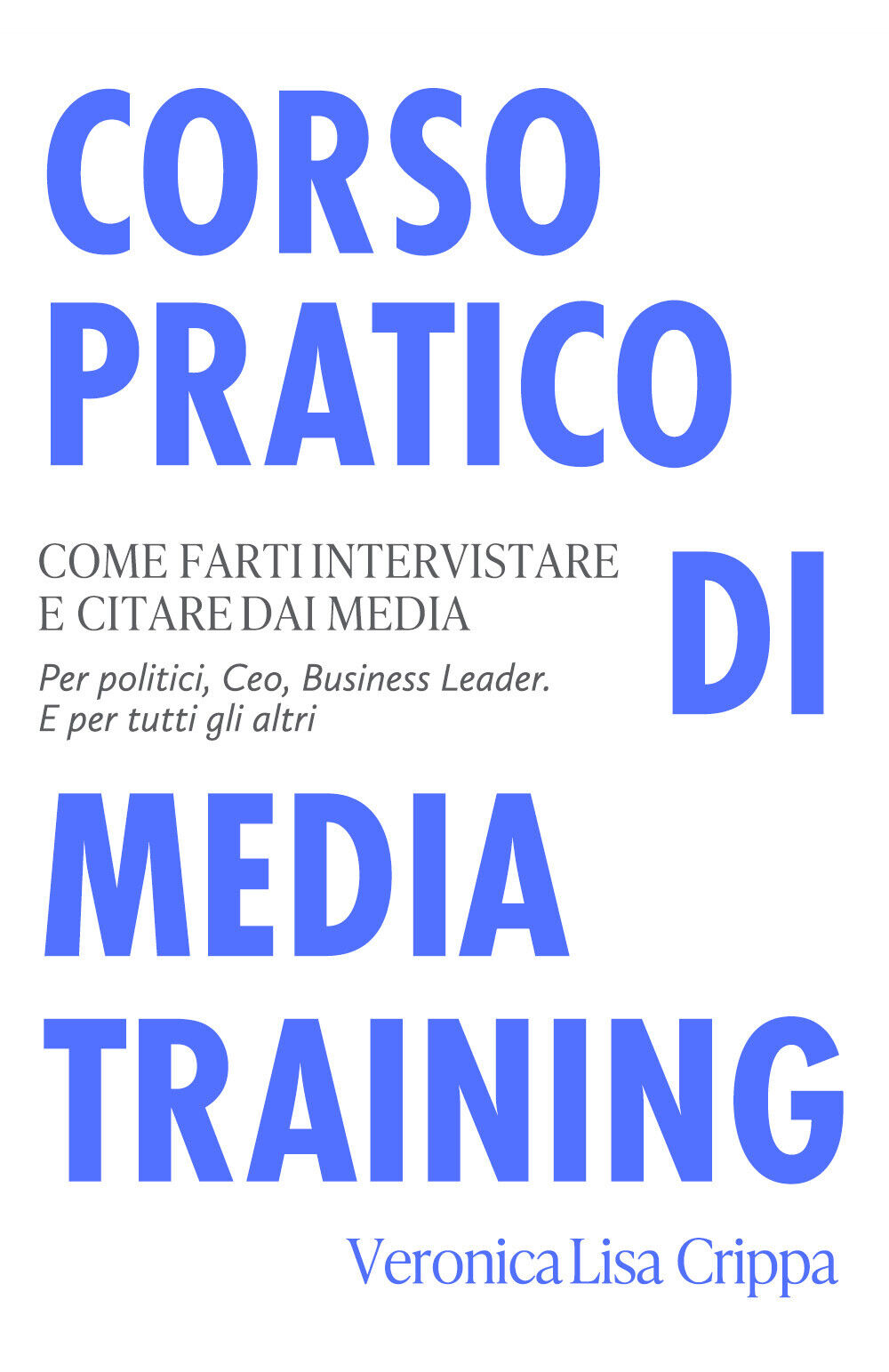 Corso Pratico di Media Training. Come farti intervistare e citare dai media. Per