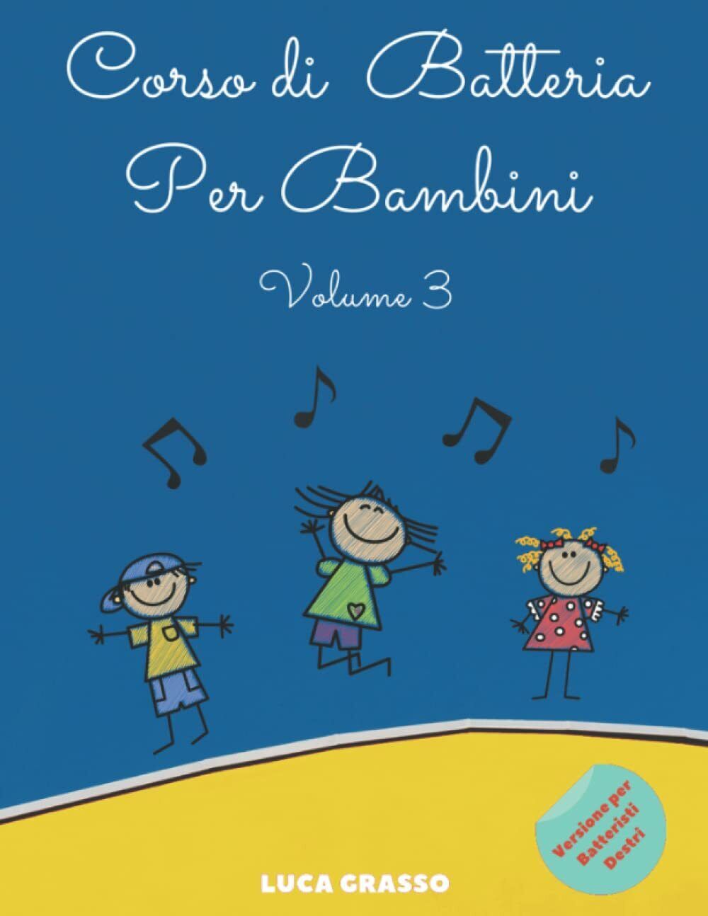 Corso di Batteria Per Bambini: Volume 3: Versione per Batteristi Destri di Luca 