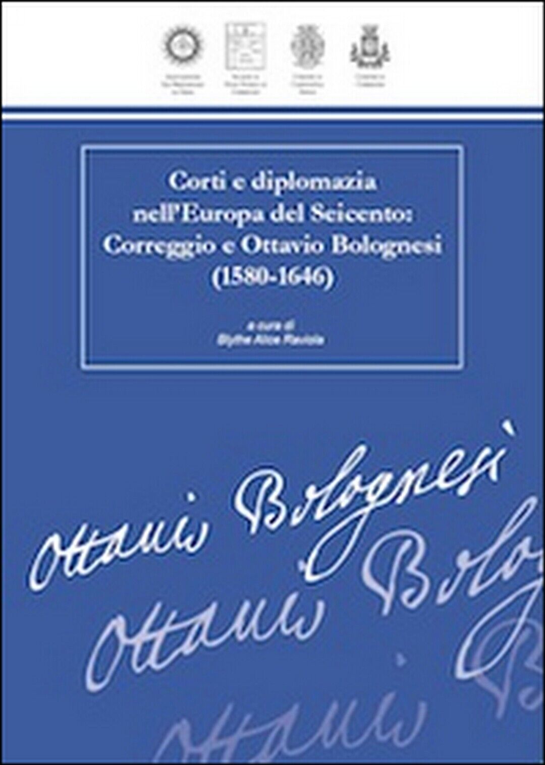 Corti e diplomazia nelL'Europa del Seicento. Correggio e Ottavio Bolognesi 