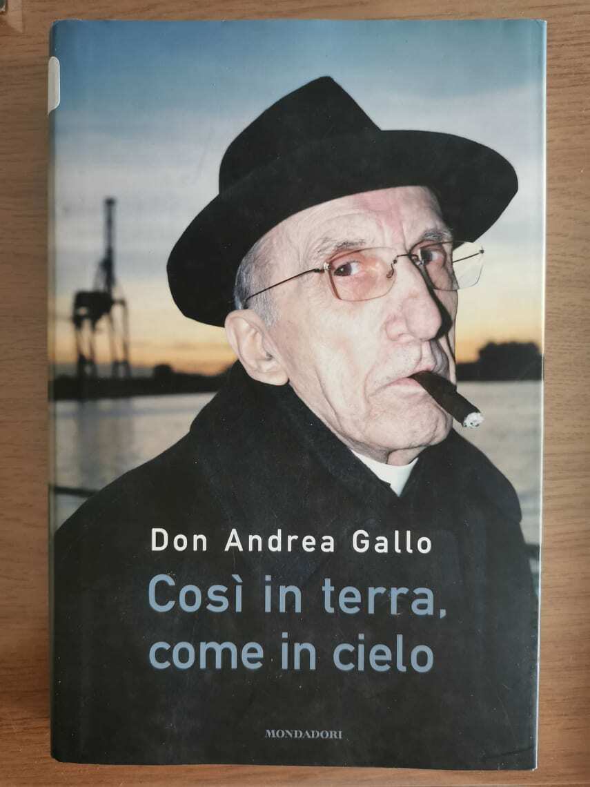 Cos? in terra, cos? in cielo - Don Andrea Gallo - Mondadori - 2010 - AR