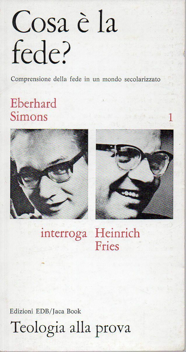 Cosa ? la fede?-Eberhard Simons -heinrich Fries, 1970,  Edizioni Edb  -S