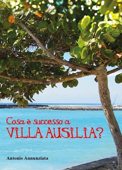 Cosa ? successo a Villa Ausilia? di Antonio Annunziata,  2022,  Youcanprint