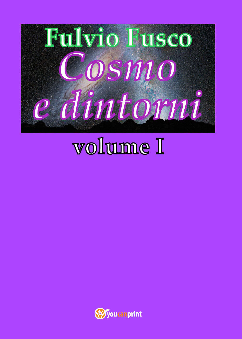 Cosmo e dintorni - Vol.1 di Fulvio Fusco,  2018,  Youcanprint