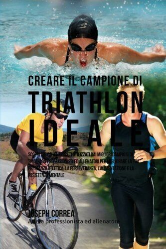 Creare il Campione Di Triathlon Ideale - Correa - Createspace, 2015