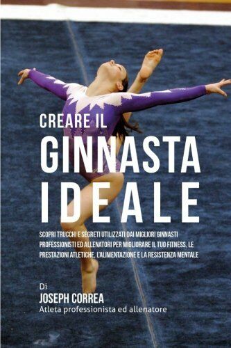 Creare il Ginnasta Ideale - Correa - Createspace, 2015