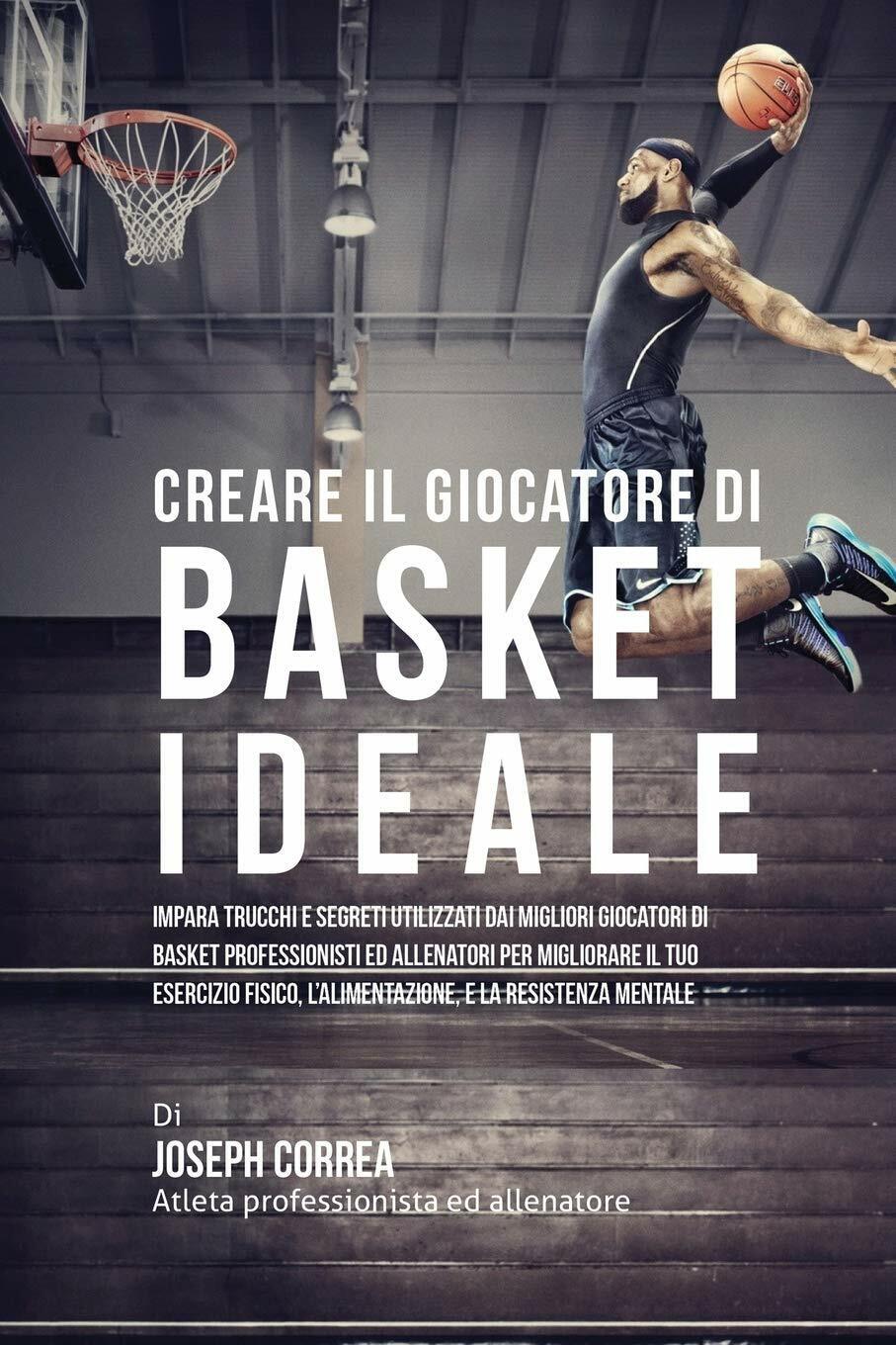 Creare il Giocatore Di Basket Ideale - Correa - Createspace, 2015 