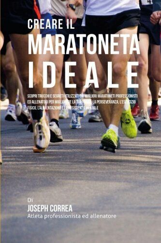 Creare il Maratoneta Ideale - Correa - Createspace, 2015